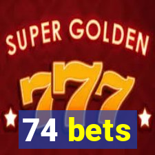 74 bets